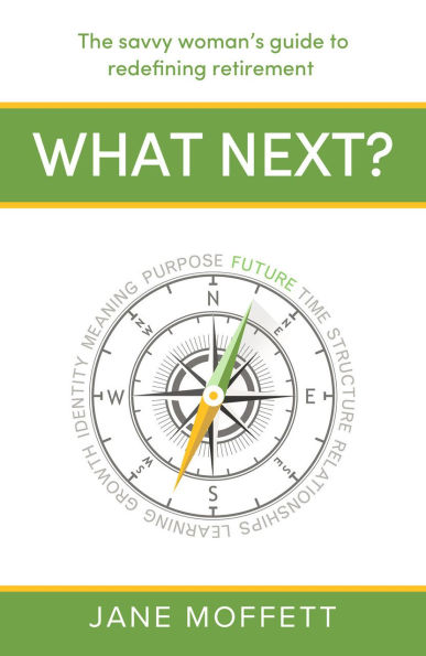 What Next?: The savvy woman's guide to redefining retirement