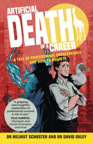 Title: Artificial Death of a Career: A tale of professional obsolescence and how to avoid it, Author: Helmut Schuster