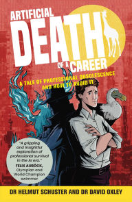Title: Artificial Death of a Career: A tale of professional obsolescence and how to avoid it, Author: Helmut Schuster