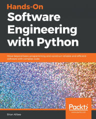 Title: Hands-On Software Engineering with Python: Move beyond basic programming and construct reliable and efficient software with complex code, Author: Brian Allbee
