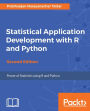 Statistical Application Development with R and Python - Second Edition: Software Implementation Illustrated with R and Python