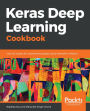 Keras Deep Learning Cookbook: Over 30 recipes for implementing deep neural networks in Python