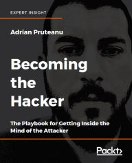 Title: Becoming the Hacker: The Playbook for Getting Inside the Mind of the Attacker, Author: Adrian Pruteanu