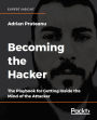 Becoming the Hacker: The Playbook for Getting Inside the Mind of the Attacker
