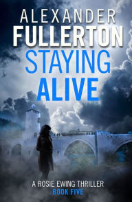 Title: Staying Alive, Author: Alexander Fullerton