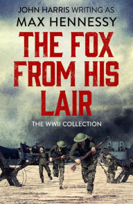 Title: The Fox From His Lair: The WWII Collection, Author: Max Hennessy