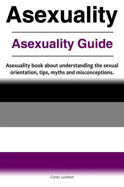 Asexuality Asexuality Guide Asexuality Book About Understanding The 4839