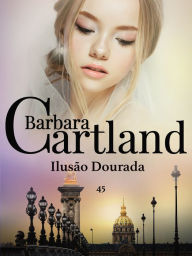 Title: 45. Ilusão Dourada, Author: Barbara Cartland
