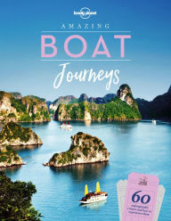 Title: Lonely Planet Amazing Boat Journeys, Author: Lonely Planet