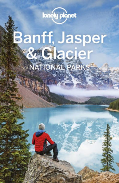 Lonely Planet Banff, Jasper and Glacier National Parks