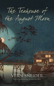 Title: The Teahouse of the August Moon, Author: Vern Sneider
