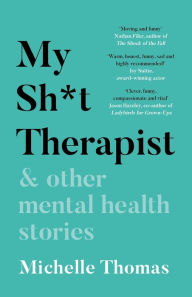 Title: My Sh*t Therapist: & Other Mental Health Stories, Author: Michelle Thomas