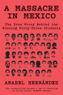 A Massacre in Mexico: The True Story Behind the Missing Forty-Three Students