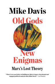 Title: Old Gods, New Enigmas: Marx's Lost Theory, Author: Mike Davis
