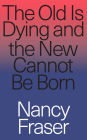 The Old is Dying and the New Cannot Be Born: From Progressive Neoliberalism to Trump and Beyond