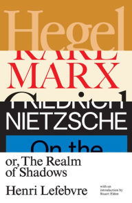 Title: Hegel, Marx, Nietzsche: Or the Realm of Shadows, Author: Henri Lefebvre