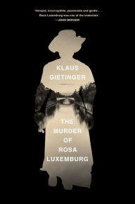 Title: The Murder of Rosa Luxemburg, Author: Klaus Gietinger