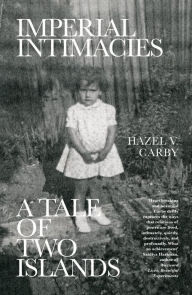 Title: Imperial Intimacies: A Tale of Two Islands, Author: Hazel V. Carby