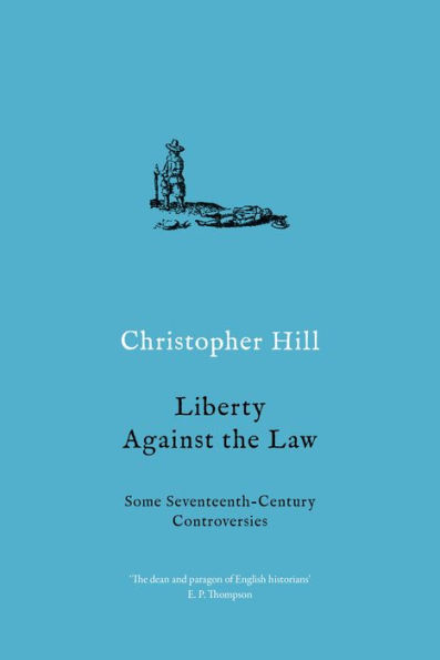 Liberty Against the Law: Some Seventeenth-Century Controversies