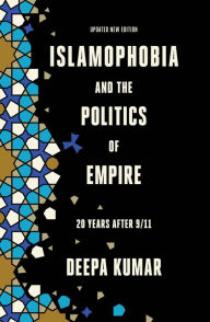 Title: Islamophobia and the Politics of Empire: Twenty years after 9/11, Author: Deepa Kumar