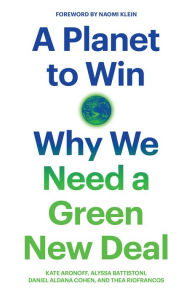 Free download textbooks pdf A Planet to Win: Why We Need a Green New Deal (English literature) by Kate Aronoff, Alyssa Battistoni, Daniel Aldana Cohen, Thea Riofrancos, Naomi Klein 9781788738316