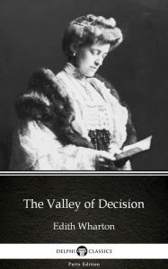 Title: The Valley of Decision by Edith Wharton - Delphi Classics (Illustrated), Author: Edith Wharton