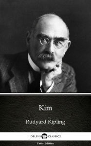 Title: Kim by Rudyard Kipling - Delphi Classics (Illustrated), Author: Rudyard Kipling