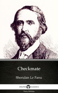 Title: Checkmate by Sheridan Le Fanu - Delphi Classics (Illustrated), Author: Sheridan Le Fanu