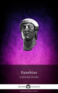 Title: Delphi Collected Works of Eusebius (Illustrated), Author: Eusebius of Caesarea