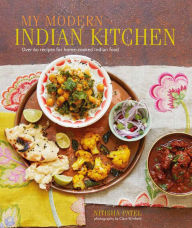 Title: My Modern Indian Kitchen: Over 60 recipes for home-cooked Indian food, Author: Nitisha Patel