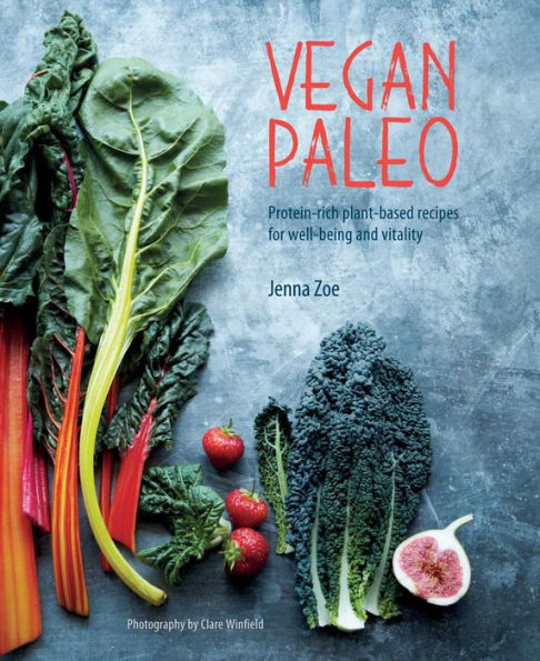 Vegan Paleo: Protein-rich plant-based recipes for well-being and vitality