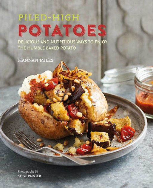 Piled-high Potatoes: Delicious and nutritious ways to enjoy the