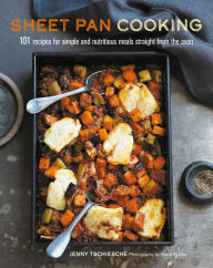 Title: Sheet Pan Cooking: 101 recipes for simple and nutritious meals straight from the oven, Author: Jenny Tschiesche