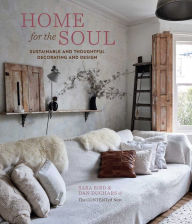 Title: Home for the Soul: Sustainable and thoughtful decorating and design, Author: Sara Bird