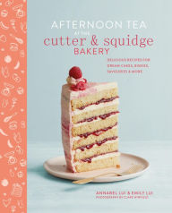 Title: Afternoon Tea at the Cutter & Squidge Bakery: Delicious recipes for dream cakes, biskies, savouries and more, Author: Emily Lui