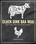 Alternative view 1 of Cluck, Oink, Baa, Moo: How to choose, prepare and cook meat and poultry