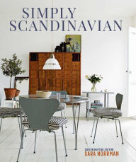 Title: Simply Scandinavian: Calm, Comfortable and Uncluttered Homes, Author: Sara Norrman