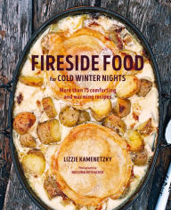 Title: Fireside Food for Cold Winter Night, Author: Lizzie Kamenetzky
