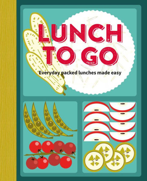 Lunch to Go: Everyday packed lunches made easy