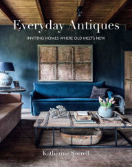 Title: Everyday Antiques: Inviting homes where old meets new, Author: Katherine Sorrell