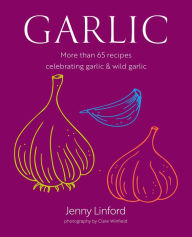 Title: Garlic: More than 65 recipes celebrating garlic & wild garlic, Author: Jenny Linford