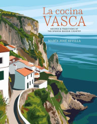 Title: La Cocina Vasca: Recipes and traditions of the Spanish Basque Country, Author: Marïa Josï Sevilla