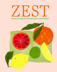Title: Zest: Fresh & vibrant recipes for citrus fruit, Author: Ryland Peters & Small