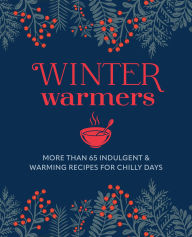 Title: Winter Warmers: More than 65 comforting recipes for chilly days, Author: Ryland Peters & Small