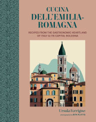Title: Cucina dell'Emilia-Romagna: Recipes from the gastronomic heartland of Italy & its capital Bologna, Author: Ursula Ferrigno