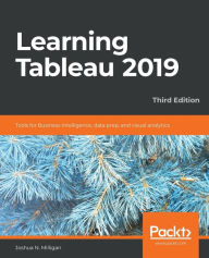 Title: Learning Tableau 2019 - Third Edition: Tools for Business Intelligence, data prep, and visual analytics / Edition 3, Author: Joshua N Milligan