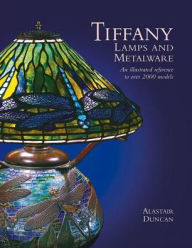 Title: Tiffany Lamps and Metalware: An Illustrated Reference to Over 2000 Models, Author: Alastair Duncan