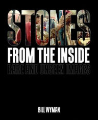 Download free ebooks scribd Stones From the Inside: Rare and Unseen Images by Bill Wyman 