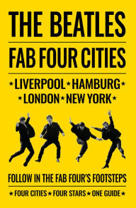 Title: The Beatles: Fab Four Cities: Liverpool - Hamburg - London - New York, Author: Richard Porter