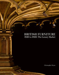 Title: British Furniture: 1820 to 1920: The Luxury Market, Author: Christopher Payne